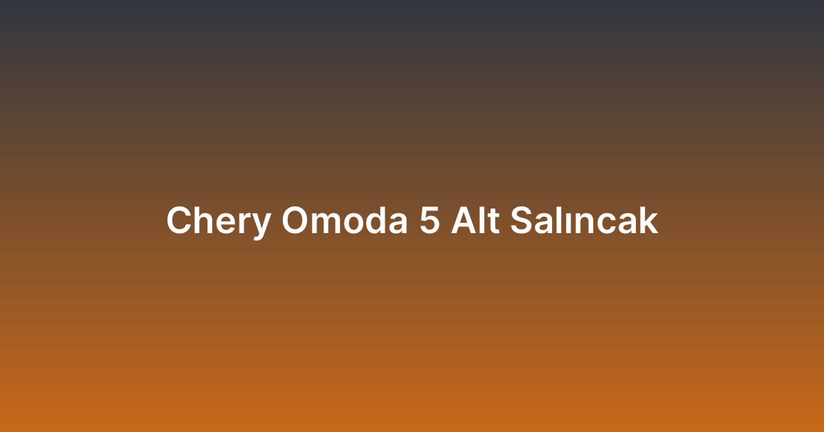 Chery Omoda 5 Alt Salıncak