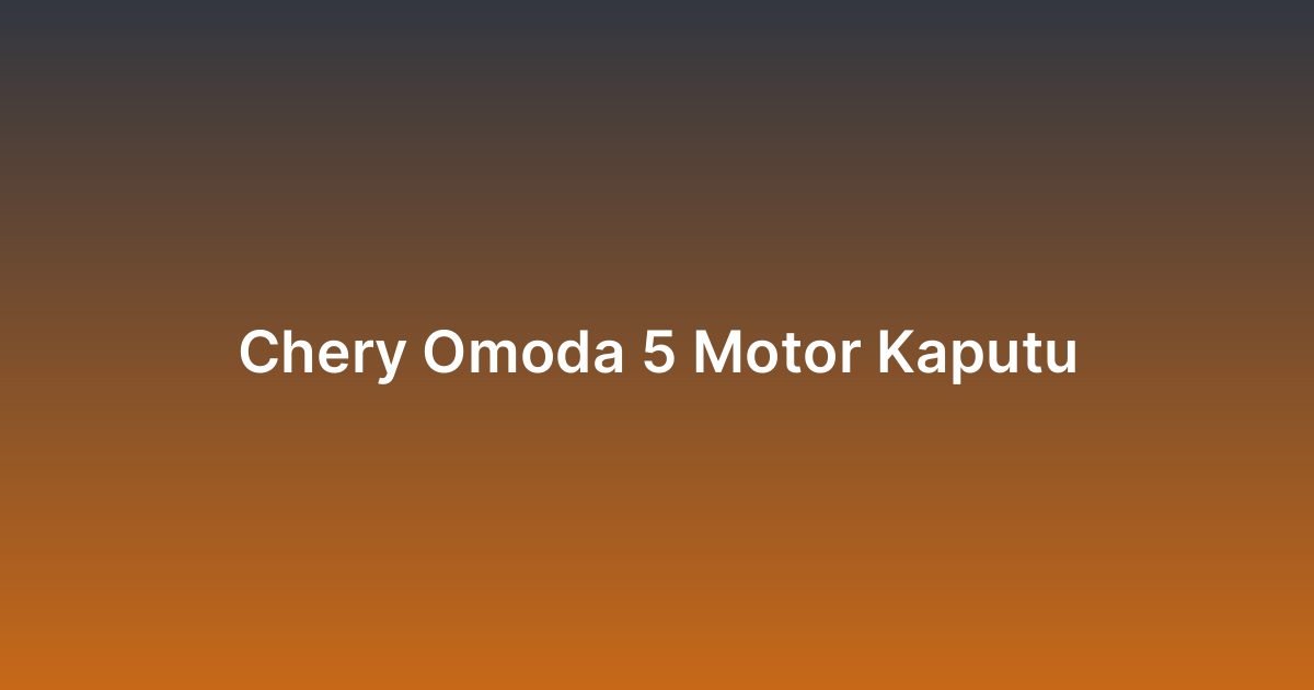 Chery Omoda 5 Motor Kaputu