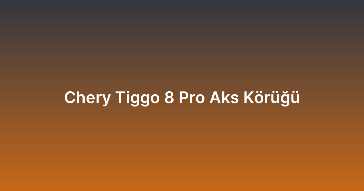 Chery Tiggo 8 Pro Aks Körüğü