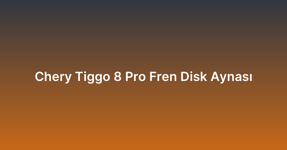 Chery Tiggo 8 Pro Fren Disk Aynası