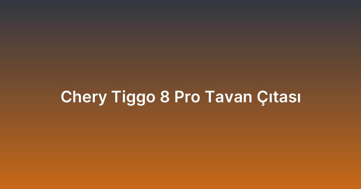 Chery Tiggo 8 Pro Tavan Çıtası