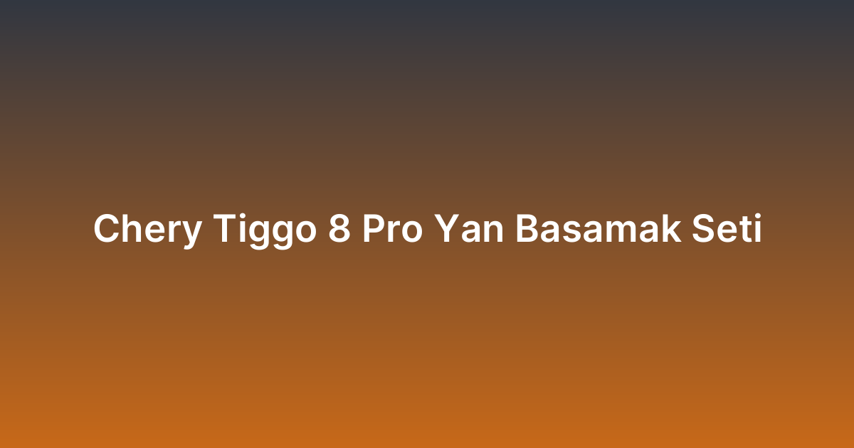 Chery Tiggo 8 Pro Yan Basamak Seti