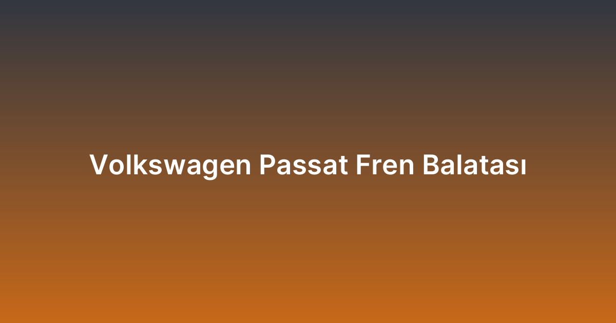 Volkswagen Passat Fren Balatası